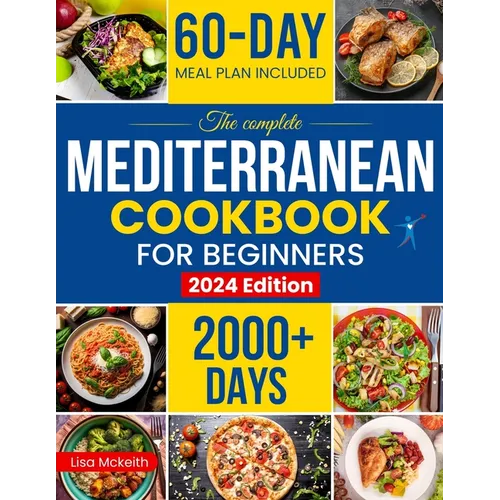 The Complete Mediterranean Diet Cookbook for Beginners: Enjoy Combine Budget-Friendly Recipes: 2000+ Days of Easy & Healthy Robust in Flavor Dishes. 6 - Paperback
