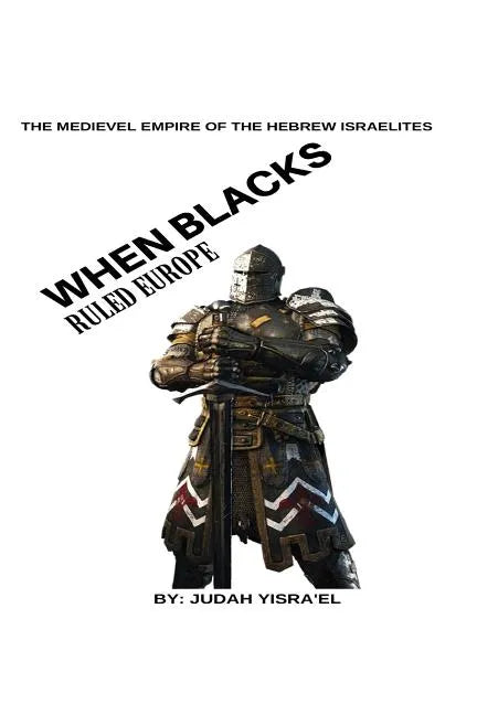 The Medieval Empire of The Hebrew Israelites: What the writers of history forgot to tell you.. - Paperback
