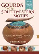 Gourds with Southwestern Motifs: Rainsticks, Masks, Vessels & More - Hardcover