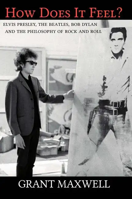 How Does It Feel?: Elvis Presley, The Beatles, Bob Dylan, and the Philosophy of Rock and Roll - Paperback