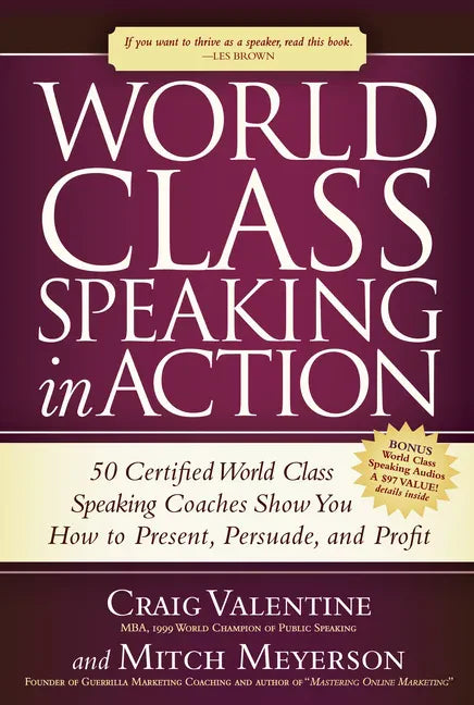World Class Speaking in Action: 50 Certified World Class Speaking Coaches Show You How to Present, Persuade, and Profit - Paperback