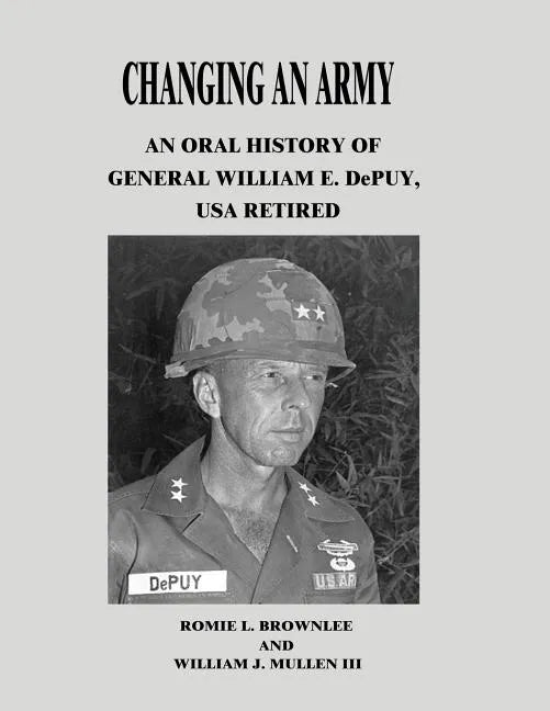 Changing An Army: An Oral History of General William E. DePuy, USA Retired - Paperback