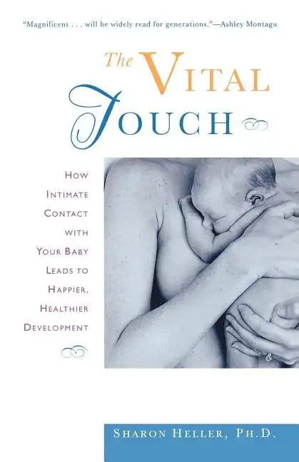 The Vital Touch: How Intimate Contact with Your Baby Leads to Happier, Healthier Development - Paperback