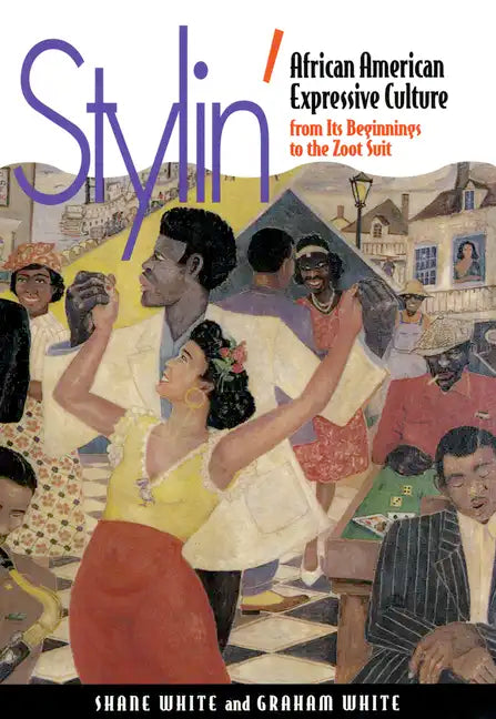 Stylin': African-American Expressive Culture, from Its Beginnings to the Zoot Suit - Paperback