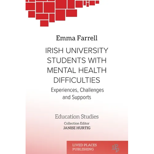 Irish University Students with Mental Health Difficulties: Experiences, Challenges and Supports - Paperback