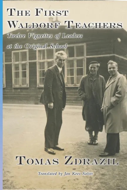 The First Waldorf Teachers: Twelve Vignettes of Leaders at the Original School - Paperback