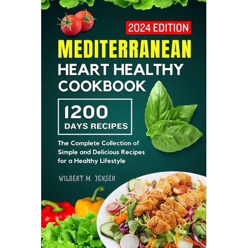 Mediterranean Heart Healthy Cookbook: The Complete Collection of Simple and Delicious Recipes for a Healthy Lifestyle - Paperback