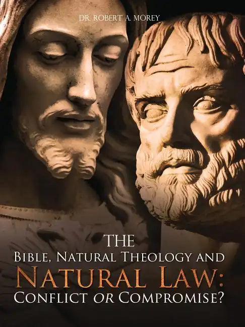 The Bible, Natural Theology and Natural Law: Conflict or Compromise? - Paperback