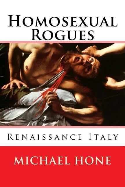 Homosexual Rogues: Renaissance Italy - Paperback