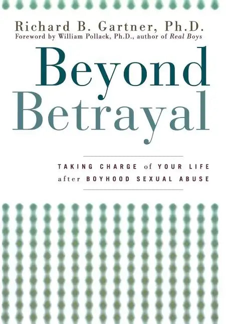 Beyond Betrayal: Taking Charge of Your Life After Boyhood Sexual Abuse - Hardcover