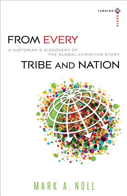 From Every Tribe and Nation: A Historian's Discovery of the Global Christian Story - Paperback