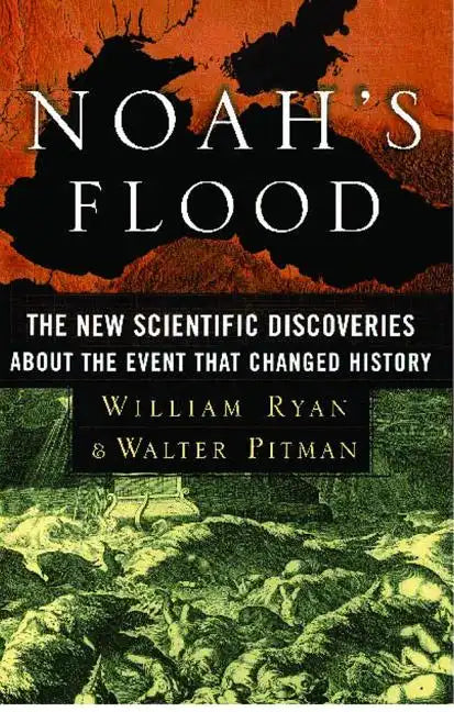 Noah's Flood: The New Scientific Discoveries about the Event That Changed History - Paperback