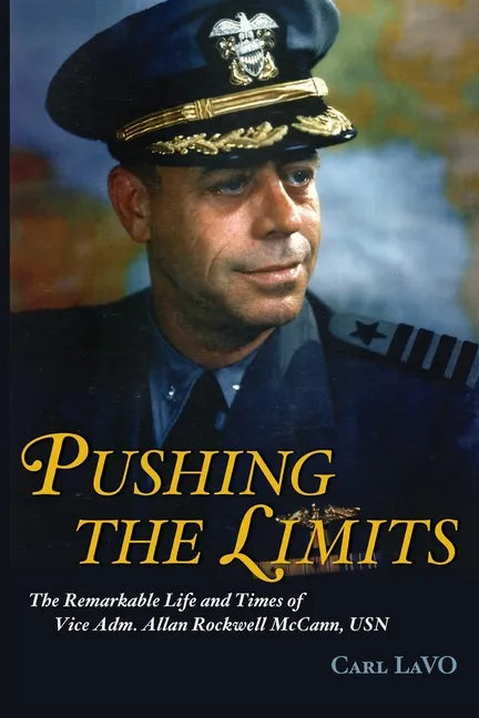 Pushing the Limits: The Remarkable Life and Times of Vice Adm. Allan Rockwell McCann, USN - Paperback
