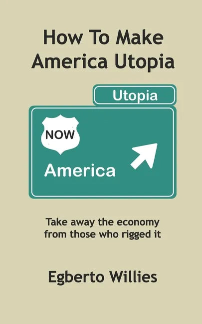 How to make America Utopia: Take away the economy from those who rigged it - Paperback
