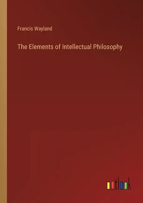 The Elements of Intellectual Philosophy - Paperback