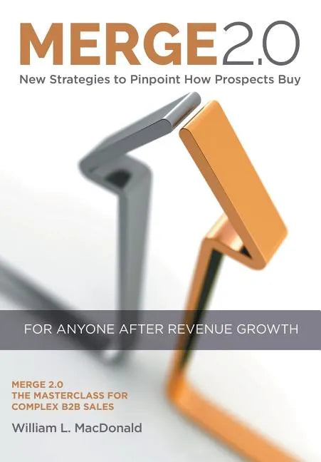 Merge 2.0: New Strategies to Pinpoint How Prospects Buy - Hardcover