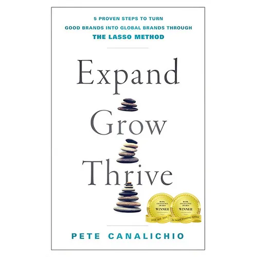Expand, Grow, Thrive: 5 Proven Steps to Turn Good Brands Into Global Brands Through the Lasso Method - Hardcover