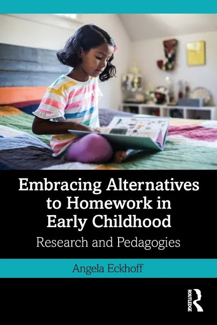 Embracing Alternatives to Homework in Early Childhood: Research and Pedagogies - Paperback