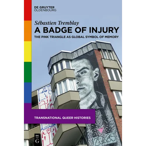 A Badge of Injury: The Pink Triangle as Global Symbol of Memory - Hardcover