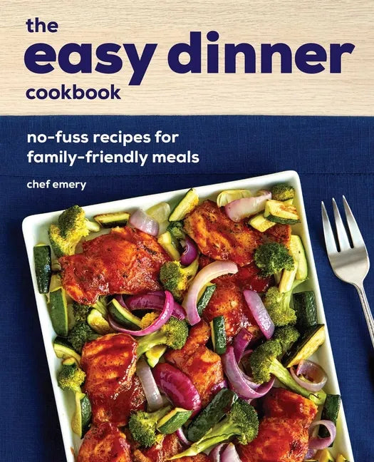 The Easy Dinner Cookbook: No-Fuss Recipes for Family-Friendly Meals - Paperback