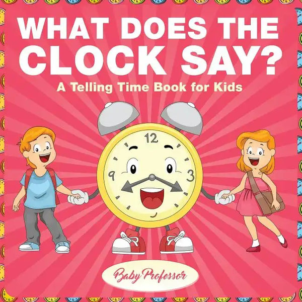 What Does the Clock Say? A Telling Time Book for Kids - Paperback