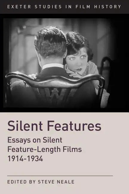 Silent Features: The Development of Silent Feature Films 1914-1934 - Paperback