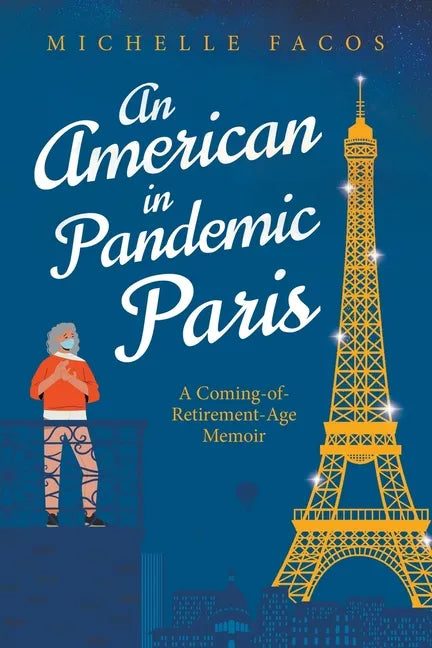 An American in Pandemic Paris. A Coming-of-Retirement-Age Memoir - Paperback