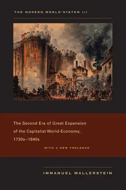 The Modern World-System III: The Second Era of Great Expansion of the Capitalist World-Economy, 1730s-1840s - Paperback
