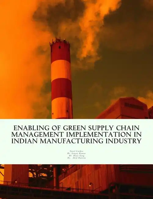 Enabling of Green Supply Chain Management Implementation in Indian Manufacturing Industry - Paperback