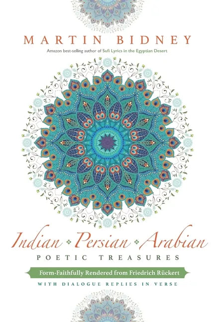 Indian, Persian, Arabian Poetic Treasures: Form-Faithfully Rendered from Friedrich Rückert with Dialogue Replies in Verse - Paperback