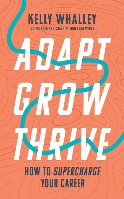 Adapt Grow Thrive: How to Supercharge Your Career - Paperback