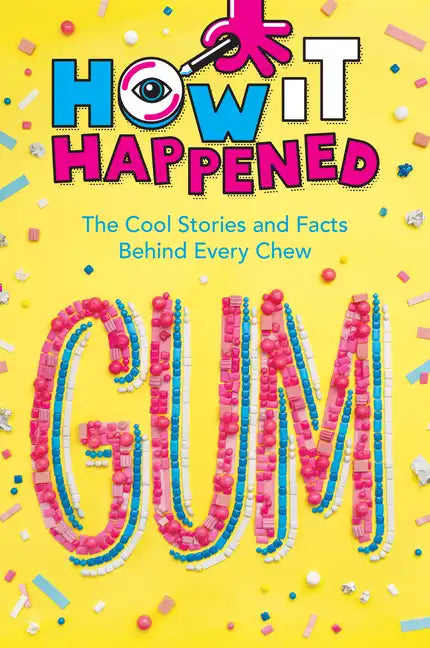 How It Happened! Gum: The Cool Stories and Facts Behind Every Chew - Paperback