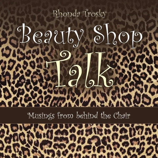 Beauty Shop Talk: Musings from Behind the Chair - Paperback