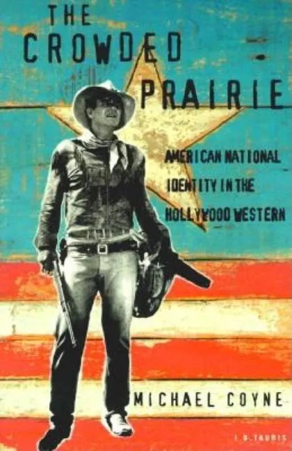 The Crowded Prairie: American National Identity in the Hollywood Western - Paperback