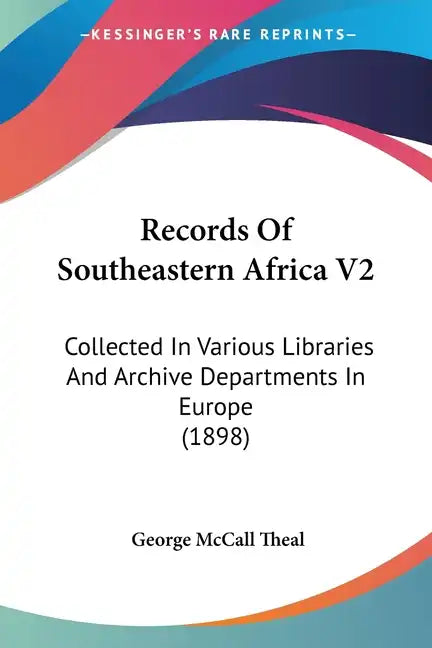 Records Of Southeastern Africa V2: Collected In Various Libraries And Archive Departments In Europe (1898) - Paperback