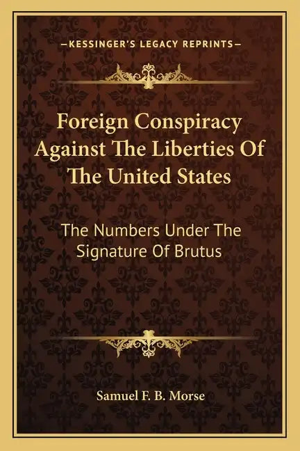 Foreign Conspiracy Against the Liberties of the United States: The Numbers Under the Signature of Brutus - Paperback