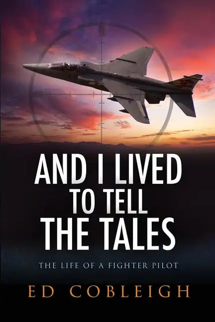 And I Lived to Tell the Tales: The Life of a Fighter Pilot - Paperback