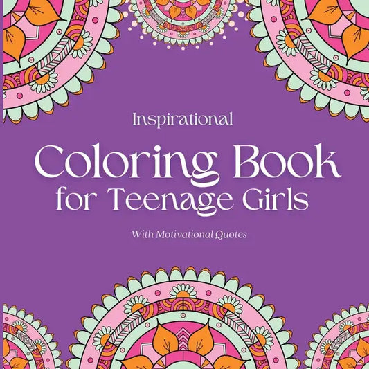 Inspirational Coloring Book for Teenage Girls: With Original Motivational Quotes - Paperback