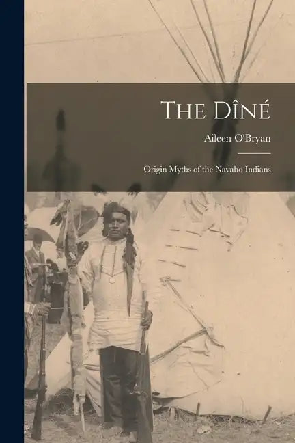 The Dîné: Origin Myths of the Navaho Indians - Paperback