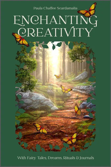Enchanting Creativity: How Fairy Tales, Dreams, Rituals & Journaling Can Awaken Your Creative Self - Hardcover