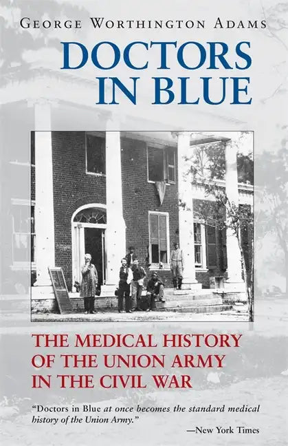 Doctors in Blue: The Medical History of the Union Army in the Civil War (Revised) - Paperback