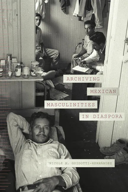 Archiving Mexican Masculinities in Diaspora - Hardcover