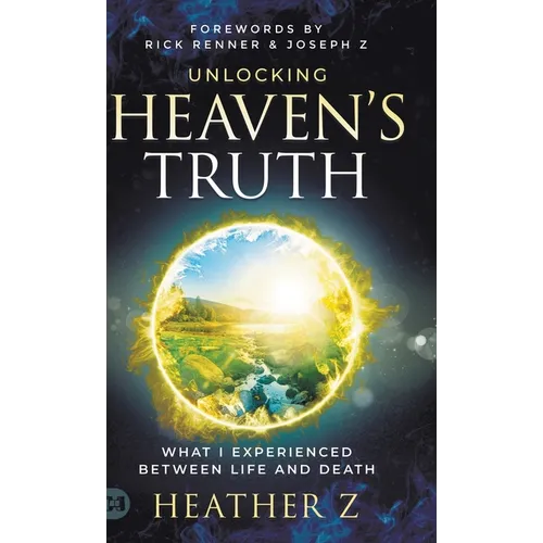 Unlocking Heaven's Truth: What I Experienced Between Life and Death - Hardcover
