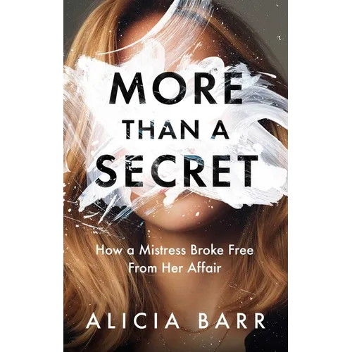 More Than a Secret: How a Mistress Broke Free from Her Affair - Hardcover