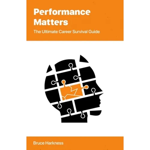 Performance Matters: The Ultimate Career Survival Guide - Paperback