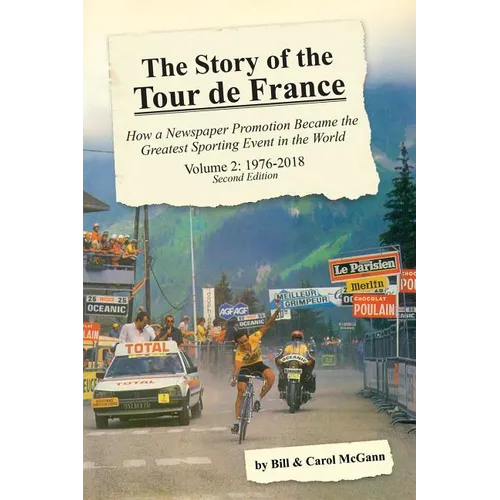 The Story of the Tour de France, Volume 2: 1976-2018: How a Newspaper Promotion Became the Greatest Sporting Event in the World - Paperback