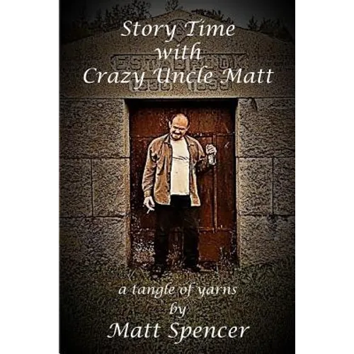 Story Time With Crazy Uncle Matt: a tangle of yarns - Paperback