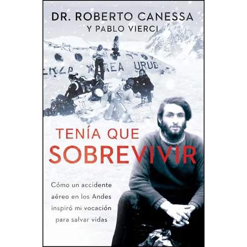 Tenía Que Sobrevivir (I Had to Survive Spanish Edition): Cómo Un Accidente Aéreo En Los Andes Inspiró Mi Vocación Para Salvar Vidas - Paperback