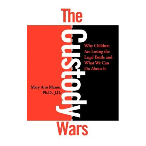 The Custody Wars: Why Children Are Losing the Legal Battle, and What We Can Do about It: Congress' Failure of Leadership in Foreign Poli - Paperback
