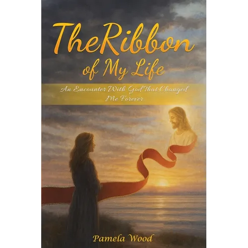 The Ribbon of My Life: An Encounter with God That Changed Me Forever - Paperback